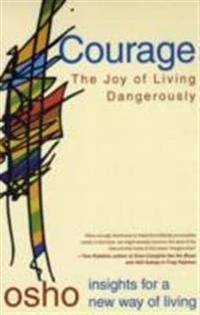 Courage : the joy of living dangerously; Osho; 1999