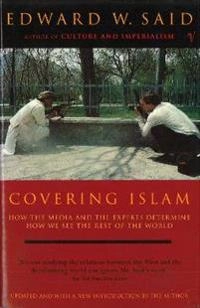 Covering Islam : how the media and the experts determine how we see the rest of the world; Edward W. Said; 1997
