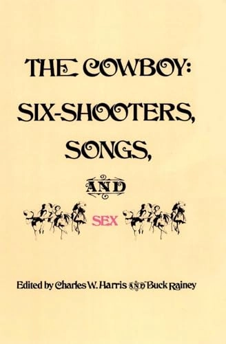 Cowboy: Six-Shooters, Songs, and Sex; Charles W Harris, Buck Rainey; 1976
