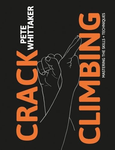 Crack climbing : mastering the skills + techniques; Pete Whittaker; 2020