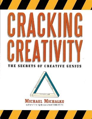 Cracking creativity : the secrets of creative genius; Michael Michalko; 2001