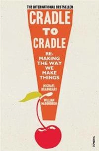 Cradle to cradle : remaking the way we make things; William McDonough; 2009