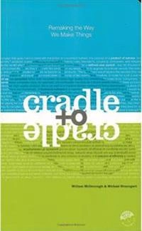 Cradle to cradle : remaking the way we make things; William McDonough; 2002
