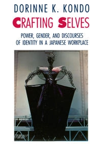 Crafting selves : power, gender, and discourses of identity in a Japanese workplace; Dorinne K. Kondo; 1990