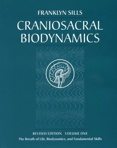 Craniosacral Biodynamics, Volume One [Elektronisk resurs]; Franklyn Sills; 2001