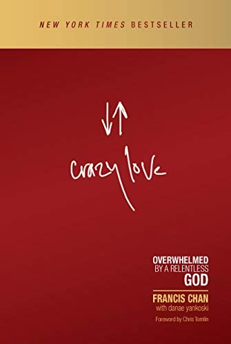 Crazy love : overwhelmed by a relentless God; Francis Chan; 2013