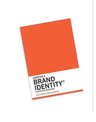 Creating a Brand Identity: A Guide for Designers [Elektronisk resurs]; Catharine Slade-Brooking; 2016