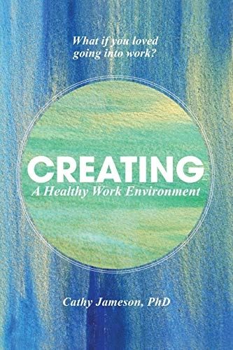 Creating a healthy work environment; Cathy Jameson; 2016