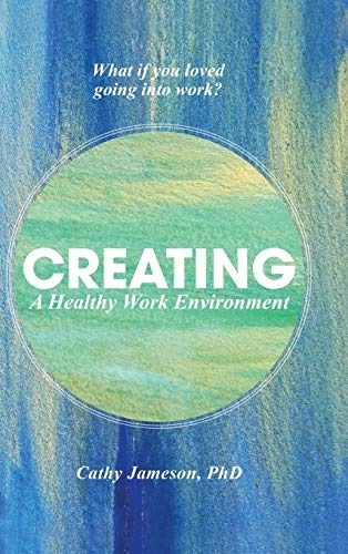 Creating a healthy work environment; Cathy Jameson; 2016