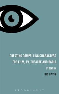 Creating compelling characters for film, TV, theatre and radio; Rib Davis; 2016