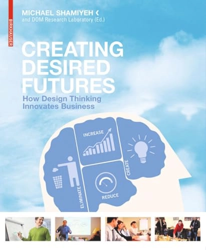Creating desired futures : solving complex business problems with design thinking; DOM Research Laboratory; 2010