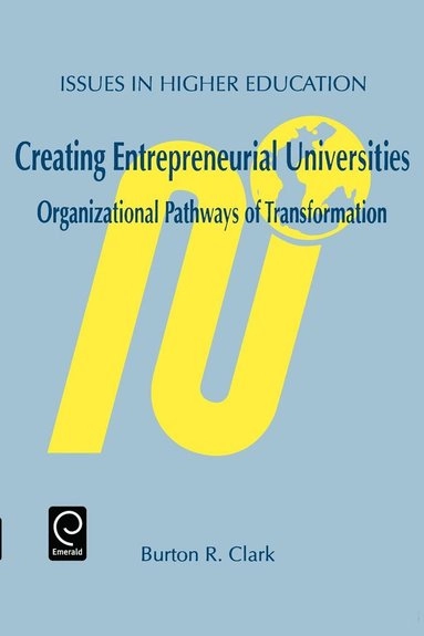 Creating entrepreneurial universities : organizational pathways of transformation; Burton R. Clark; 1998