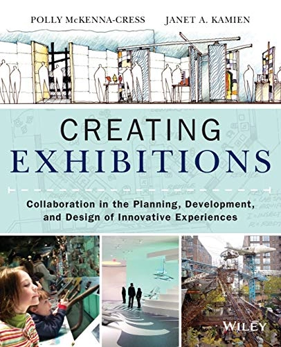 Creating exhibitions : collaboration in the planning, development, and design of innovative experiences; P. McKenna-Cress; 2013