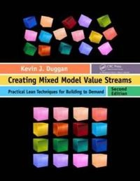 Creating mixed model value streams : practical lean techniques for building to demand; Kevin J. Duggan; 2013