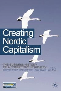 Creating Nordic capitalism : the business history of a competitive periphery; Susanna Fellman; 2008