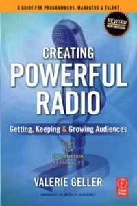 Creating powerful radio : getting, keeping & growing audiences : news, talk, information & personality, broadcast, HD, satellite & internet; Valerie Geller; 2007