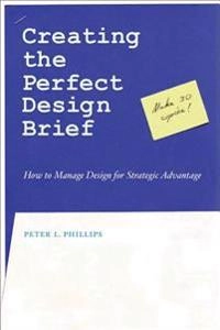Creating the perfect design brief : how to manage design for strategic advantage; Peter L. Phillips; 2004