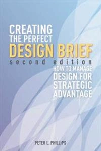 Creating the perfect design brief : how to manage design for strategic advantage; Peter L. Phillips; 2012