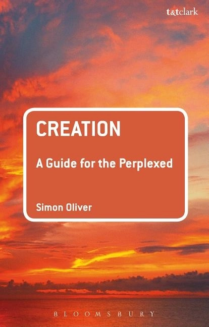 Creation: a guide for the perplexed; Simon (durham University,   Uk) Oliver; 2017