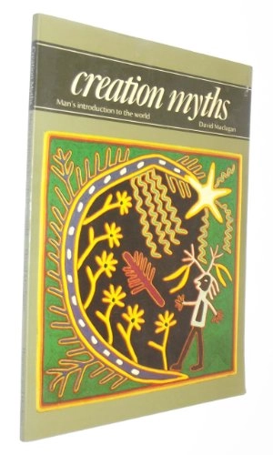 Creation Myths: Man's Introduction to the WorldArt and imagination; David Maclagan; 1977
