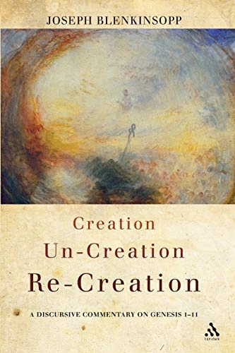 Creation, un-creation, re-creation : a discursive commentary on Genesis 1-11; Joseph Blenkinsopp; 2011