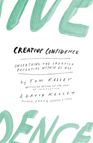 Creative confidence - unleashing the creative potential within us all; David Kelley; 2015