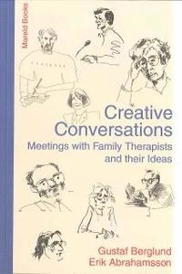 Creative conversations : meetings with family therapists and their ideas; Erik Abrahamsson, Gustaf Berglund; 2010