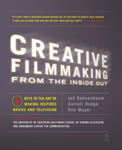 Creative filmmaking : from the inside out : five keys to the art of making inspired movies and television; Jed Dannenbaum; 2003
