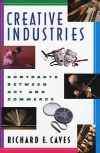 Creative industries : contracts between art and commerce; Richard E. Caves; 2002
