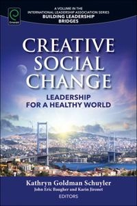 Creative Social Change: Leadership for a Healthy World [Elektronisk resurs]; Kathryn Goldman Schuyler, John Eric Baugher, Karin Jironet; 2016