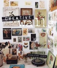 Creative walls : how to display and enjoy your treasured collections; Geraldine James; 2011