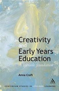 Creativity and early years education : a lifewide foundation; Anna Craft; 2002