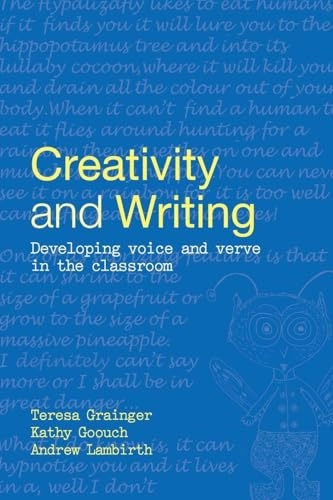 Creativity and Writing; Teresa Grainger, Kathy Goouch, Andrew Lambirth; 2005