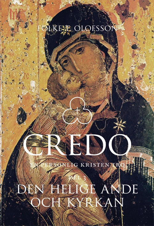 Credo : en personlig kristen tro. Del 3, Den helige ande och kyrkan; Folke T. Olofsson; 2015