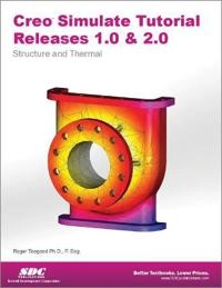 Creo Simulate tutorial releases 1.0 & 2.0 : structure, thermal; Roger Toogood; 2012