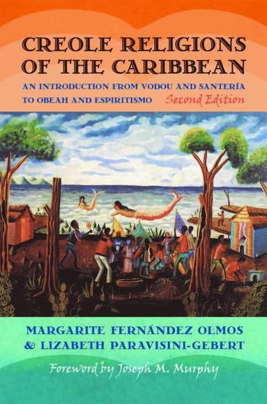 Creole religions of the Caribbean : an introduction from Vodou and Santería to Obeah and Espiritismo; Margarite. Fernández Olmos; 2011