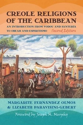 Creole religions of the Caribbean : an introduction from Vodou and Santería to Obeah and Espiritismo; Margarite. Fernández Olmos; 2011
