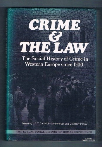 Crime and the law : the social history of crime in Western Europe since 1500; V.A.C. Gatrell; 1980