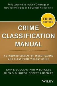 Crime Classification Manual; John E Douglas, Ann W Burgess, Allen G Burgess, Robert K Ressler; 2013