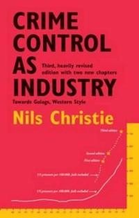 Crime control as industry : towards gulags, Western style; Nils Christie; 2001