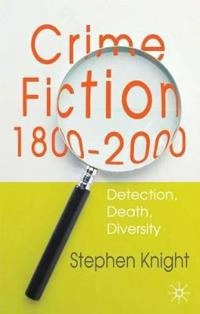 Crime fiction, 1800-2000 : detection, death, diversity; Stephen Thomas Knight; 2004