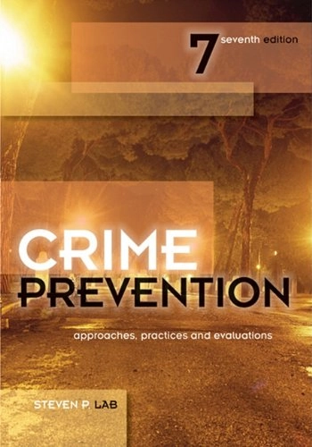 Crime Prevention: Approaches, Practices and Evaluations; Steven P. Lab; 2010