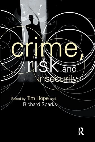 Crime, risk and insecurity : law and order in everyday life and political discourse; Tim Hope; 2000