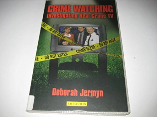Crime watching : investigating real crime TV; Deborah Jermyn; 2007