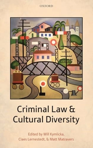 Criminal law and cultural diversity; Will Kymlicka, Claes Lernestedt, Matt Matravers; 2014