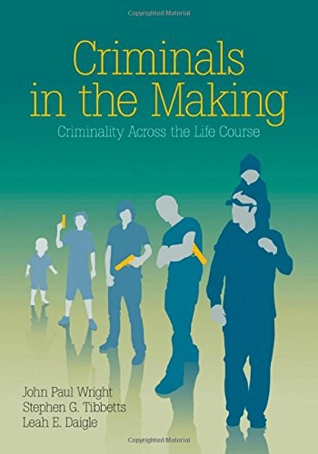 Criminals in the making : criminality across the life course; John Paul. Wright; 2008