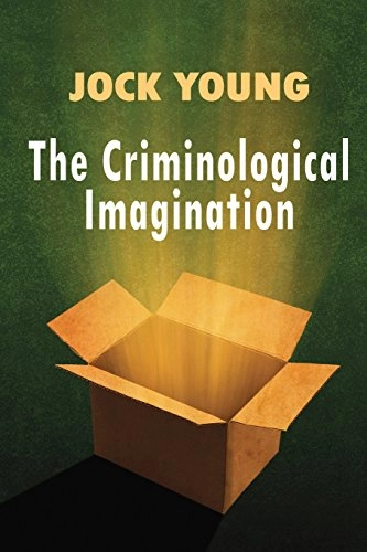Criminological Imagination; Jock Young; 2011
