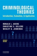 Criminological theories : introduction, evaluation, and application; Ronald L. Akers; 2017
