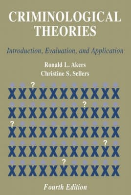 Criminological theories : introduction, evaluation, and application; Ronald L. Akers; 2004