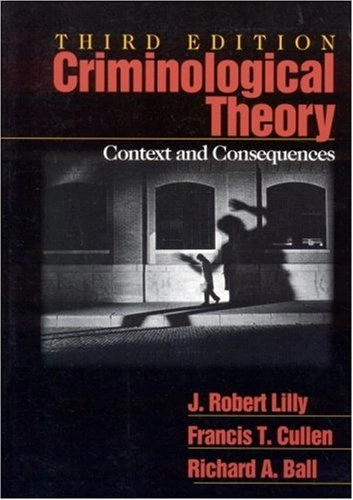 Criminological theory : context and consequences; J. Robert Lilly; 2002